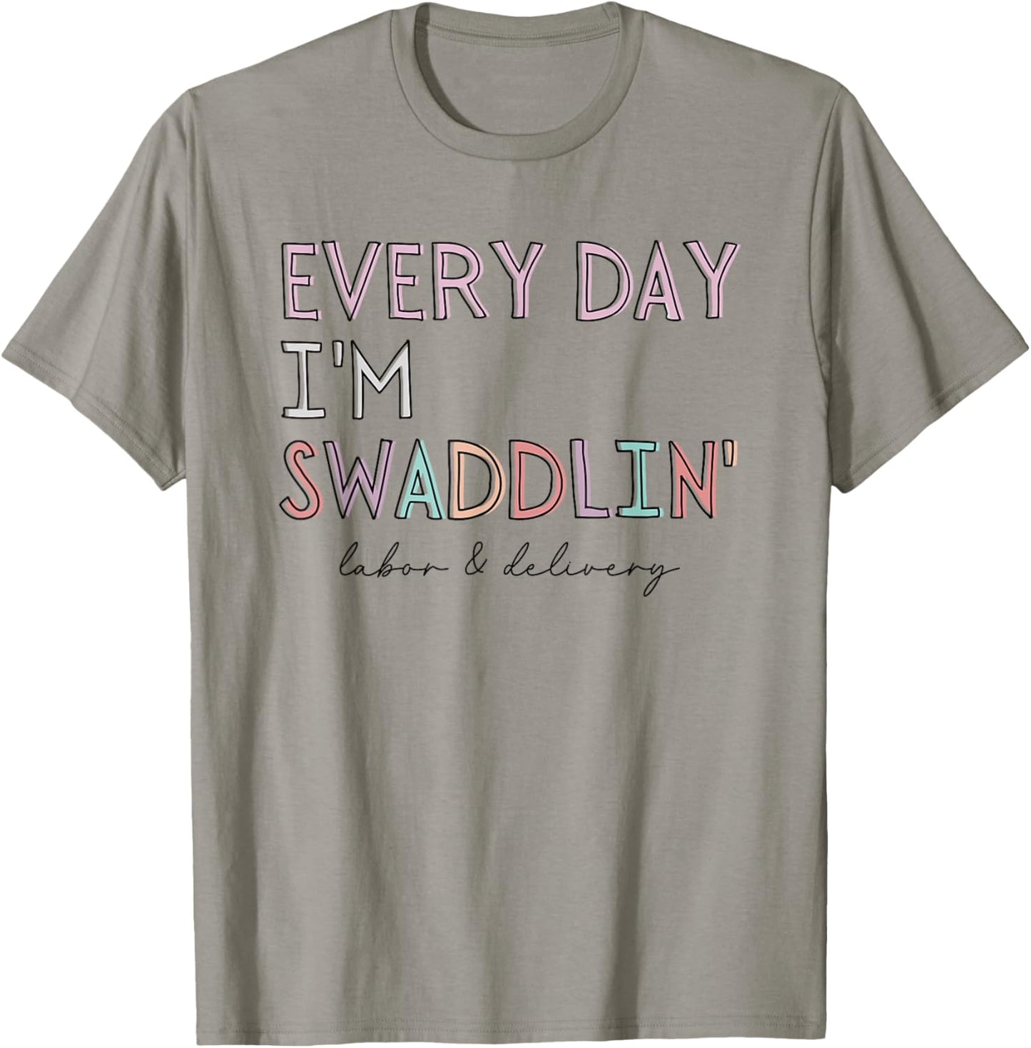 Funny Labor and Delivery L&D Nurse Every Day I'm Swaddlin' T-Shirt - T-Shirt | Sand