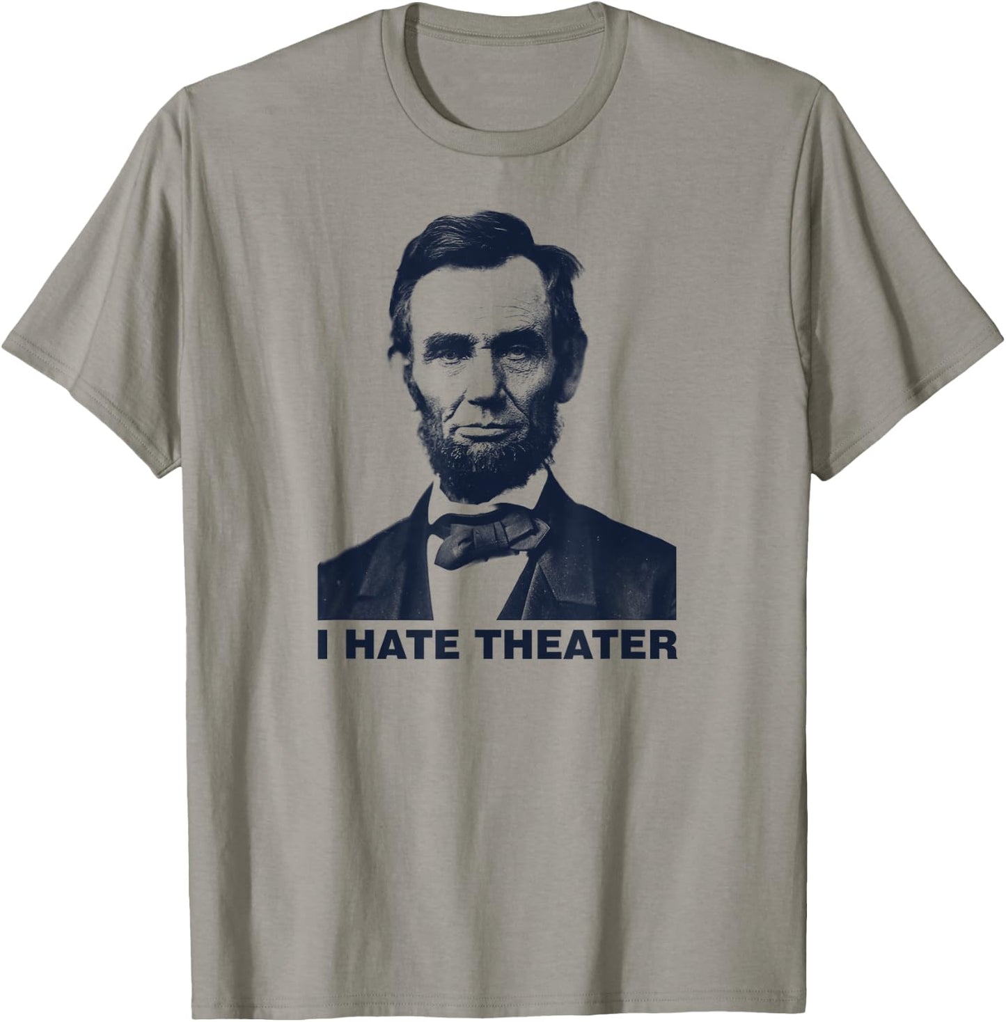 I Hate Theater Abraham Abe Lincoln funny president meme T-Shirt - T-Shirt | Sand