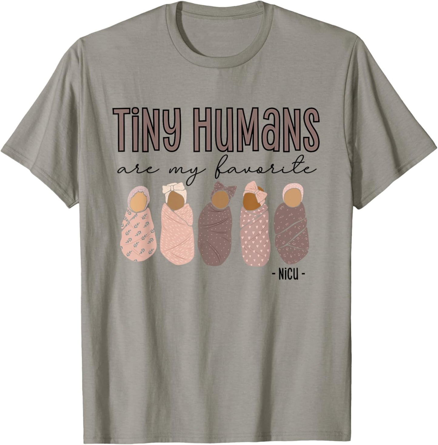 Tiny Humans Are My Favorite, NICU Nurse T-Shirt - T-Shirt | Sand