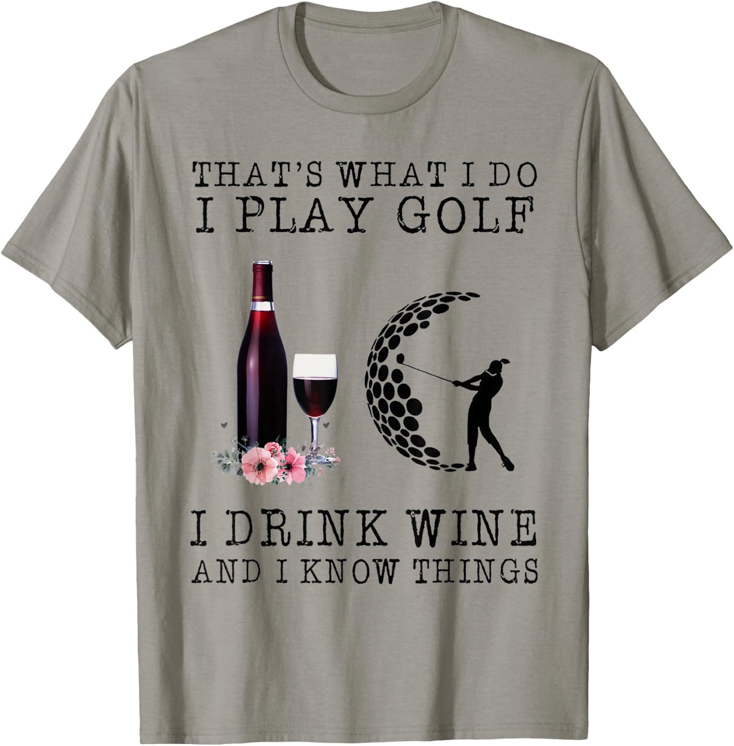 That's What I Do I Play Golf I Drink Wine T-Shirt - T-Shirt | Sand