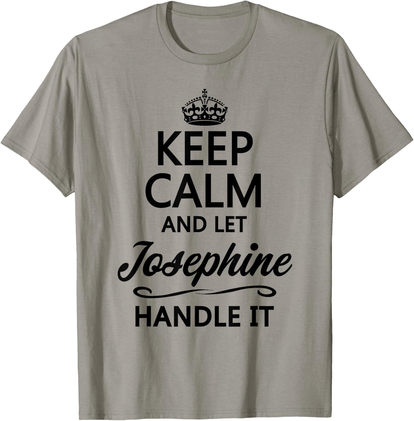 KEEP CALM and let JOSEPHINE Handle It | Funny Name Gift T-Shirt - T-Shirt | Sand
