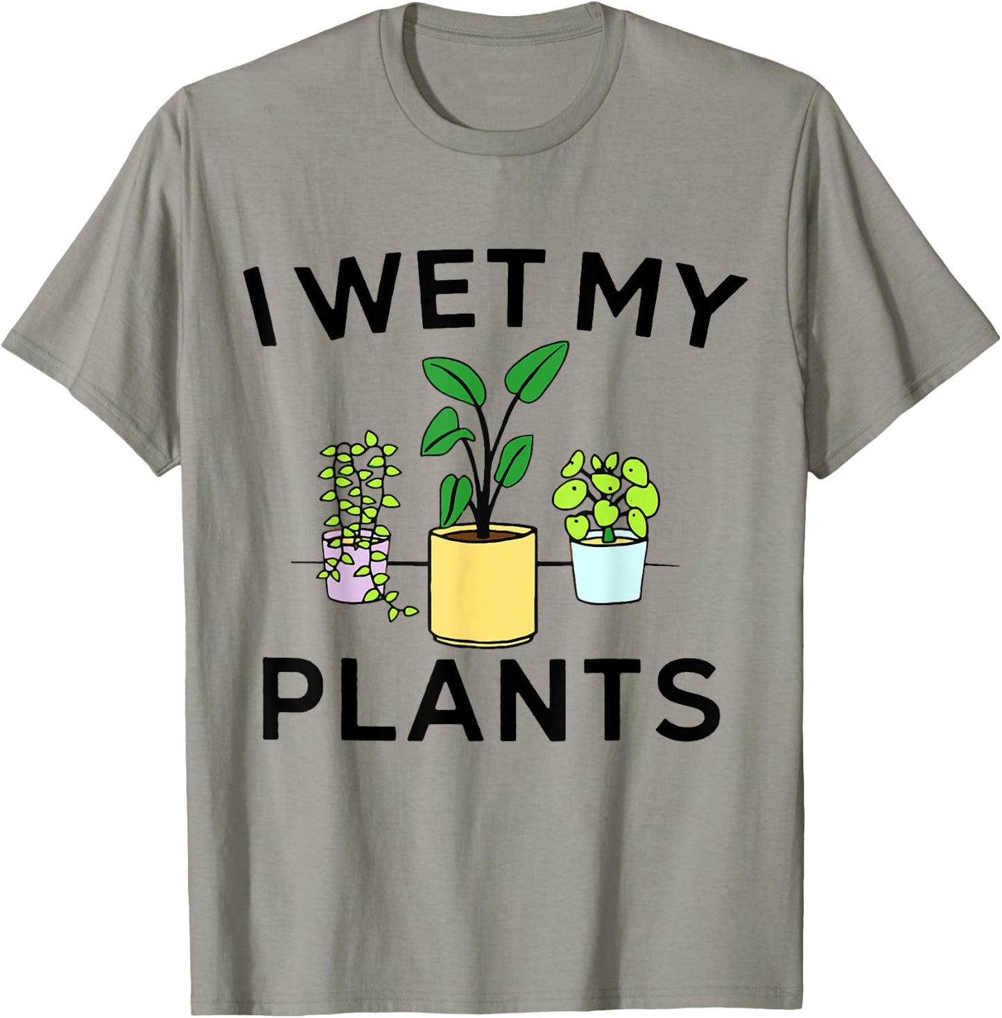 I Wet My Plants | Gardening Gift Gardener T-Shirt - T-Shirt | Sand