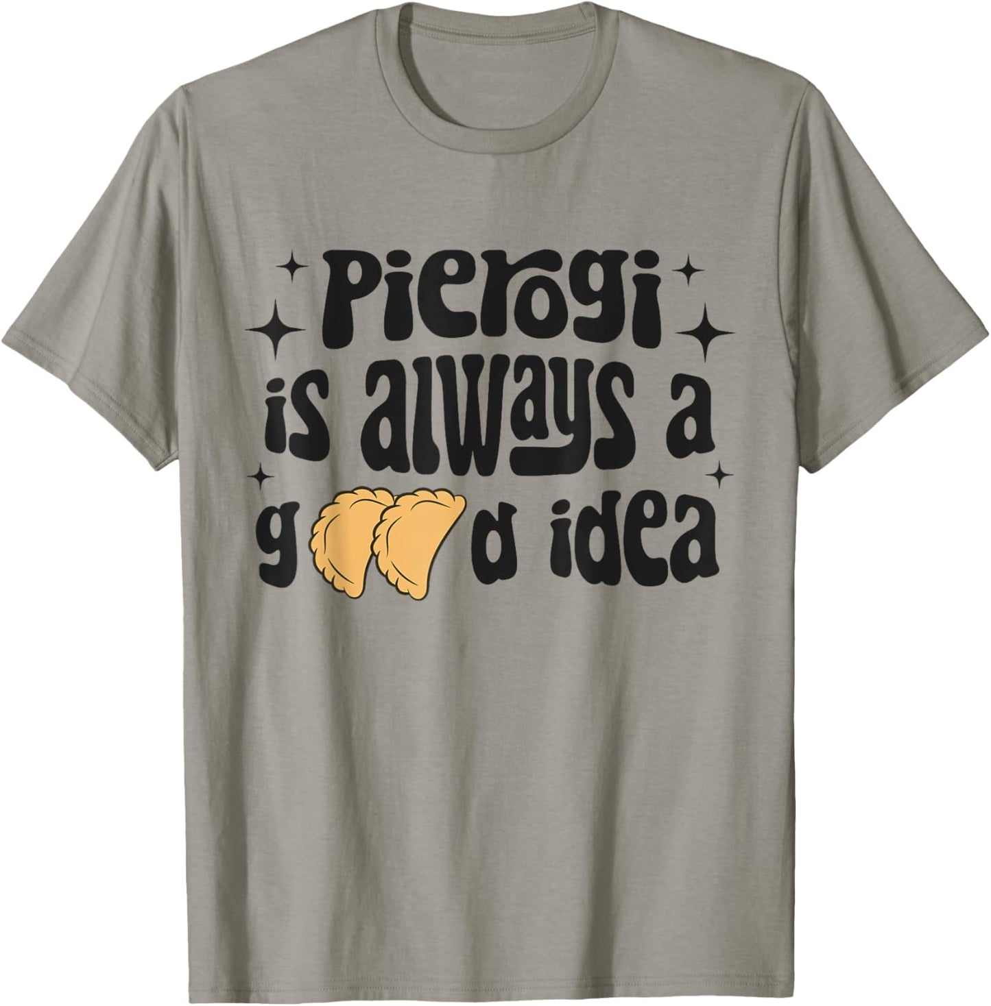 Pierogi Is Always A Good Idea Funny Polish Food Pierogi T-Shirt - T-Shirt | Sand