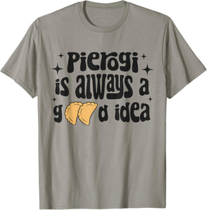 Pierogi Is Always A Good Idea Funny Polish Food Pierogi T-Shirt - T-Shirt | Sand