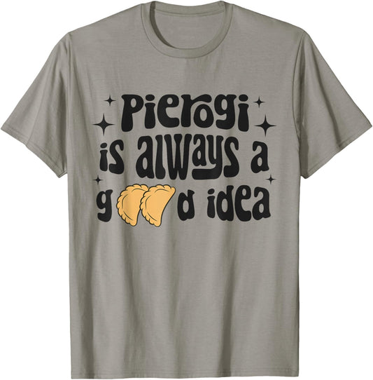 Pierogi Is Always A Good Idea Funny Polish Food Pierogi T-Shirt - T-Shirt | Sand
