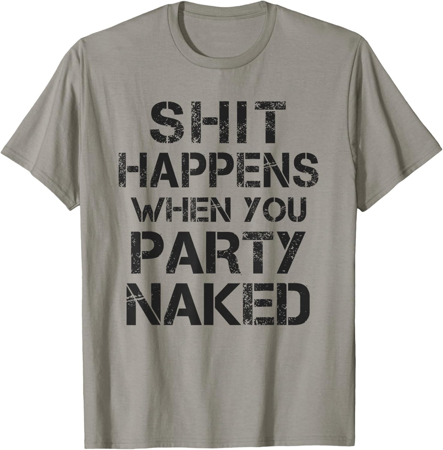 Funny Shit Happens When You Party Naked Inappropriate Joke T-Shirt - T-Shirt | Sand