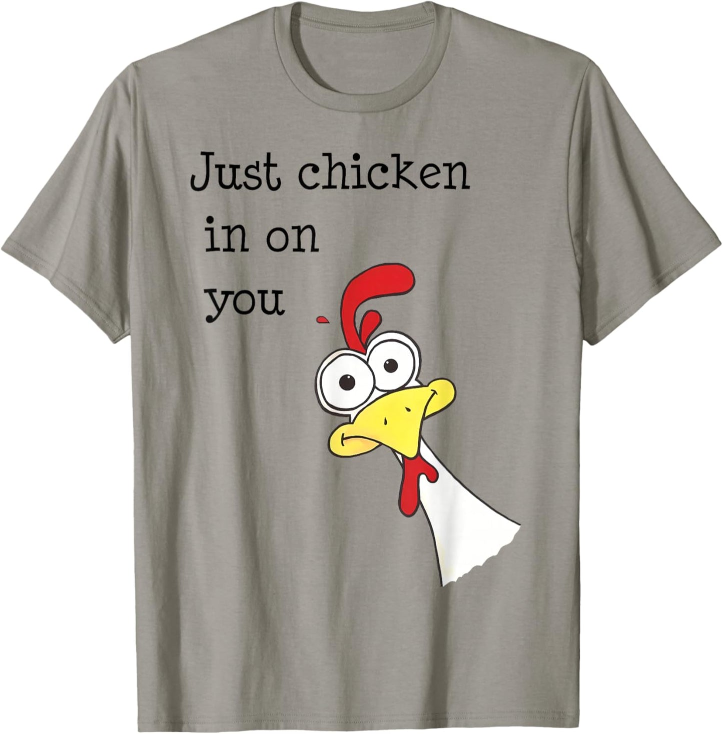Just Chicken In On You Funny T-Shirt - T-Shirt | Sand