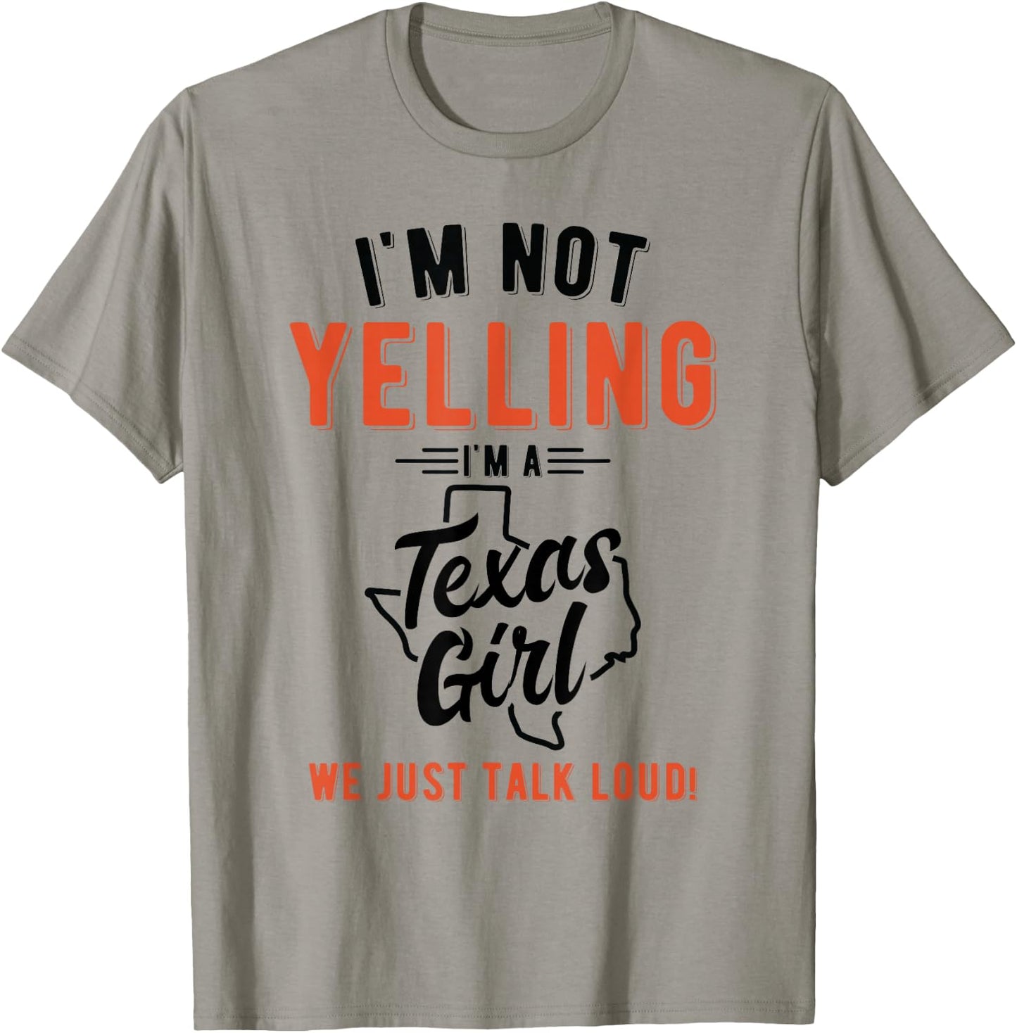 I'm Not Yelling I'm A Texas Girl We Just Talk Loud Shirt T-Shirt - T-Shirt | Sand