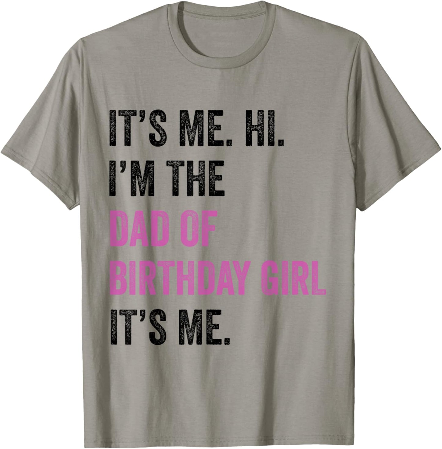 Its Me Hi Im The Dad of Birthday Girl Its Me Birthday Party T-Shirt - T-Shirt | Sand