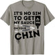 It's No Sin To Get My Sauce On Your Chin T-Shirt - T-Shirt | Sand
