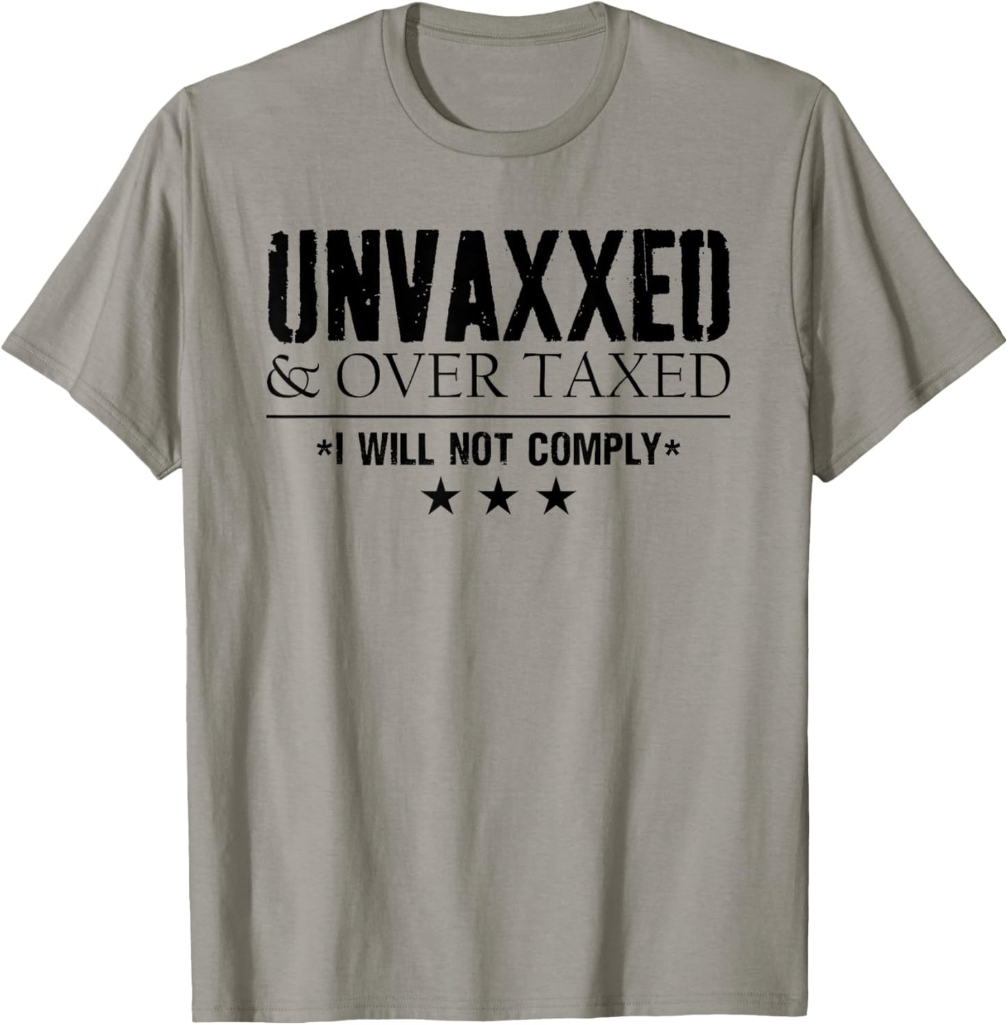 Unvaxxed and Overtaxed I Will Not Comply Men Funny T-Shirt - T-Shirt | Sand