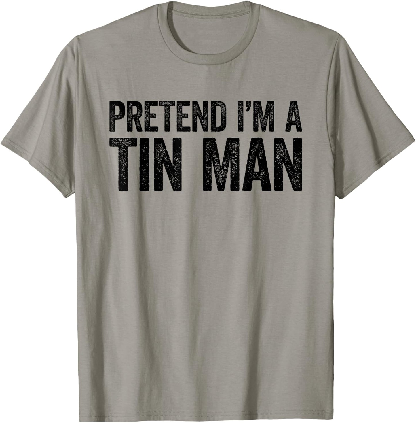 Pretend I'm A Tin Man Shirt Adult Kids Men Women Costume T-Shirt - T-Shirt | Sand