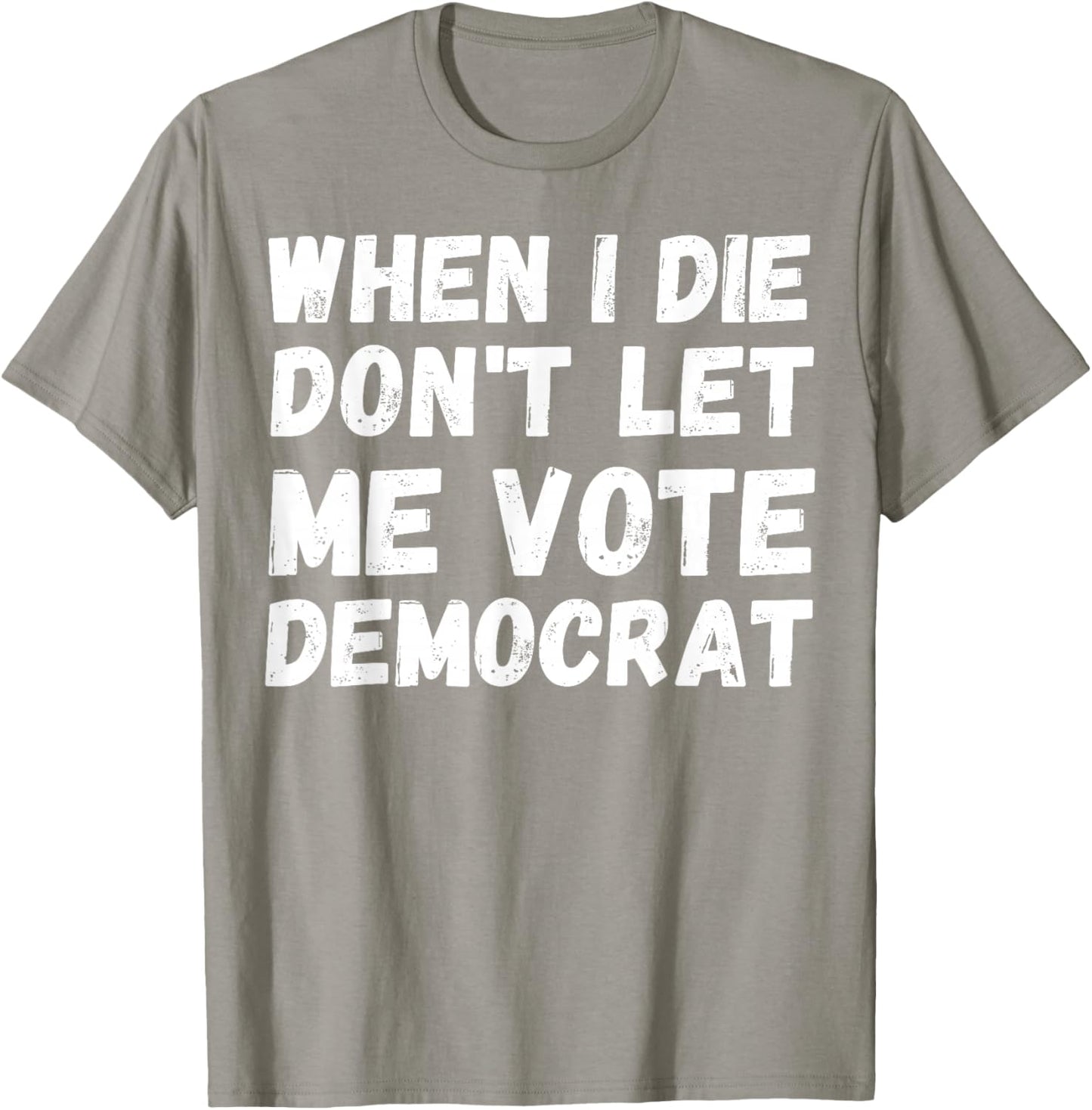When I Die Don't Let Me Vote Democrat - Funny Conservative T-Shirt - T-Shirt | Sand