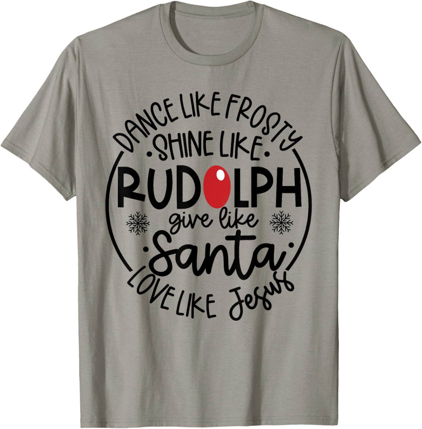 Dance Like Frosty Shine Like Rudolph Love Like Jesus T-Shirt - T-Shirt | Sand