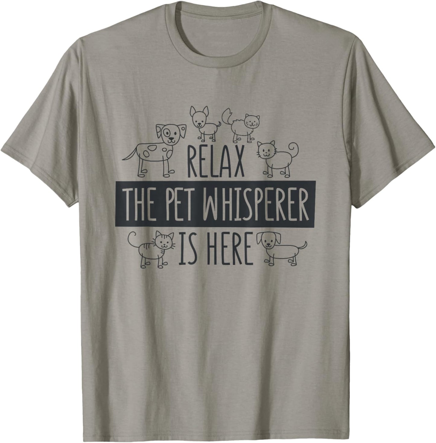 Relax The Pet Whisperer Is Here, Dog Cat Pet Sitter T-Shirt - T-Shirt | Sand