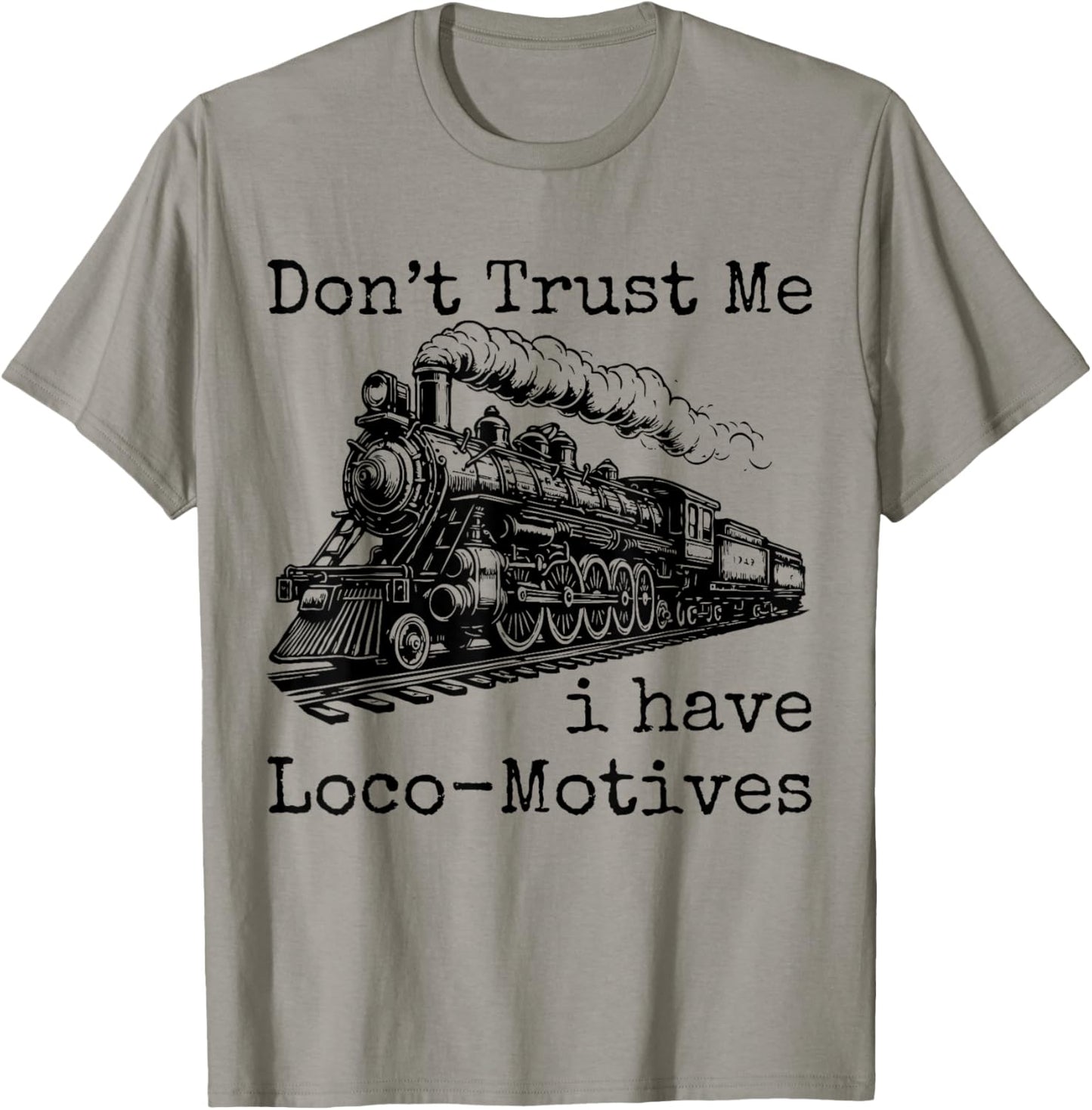 Don't Trust Me I Have Loco-Motives Funny Cool Train Railroad T-Shirt - T-Shirt | Sand