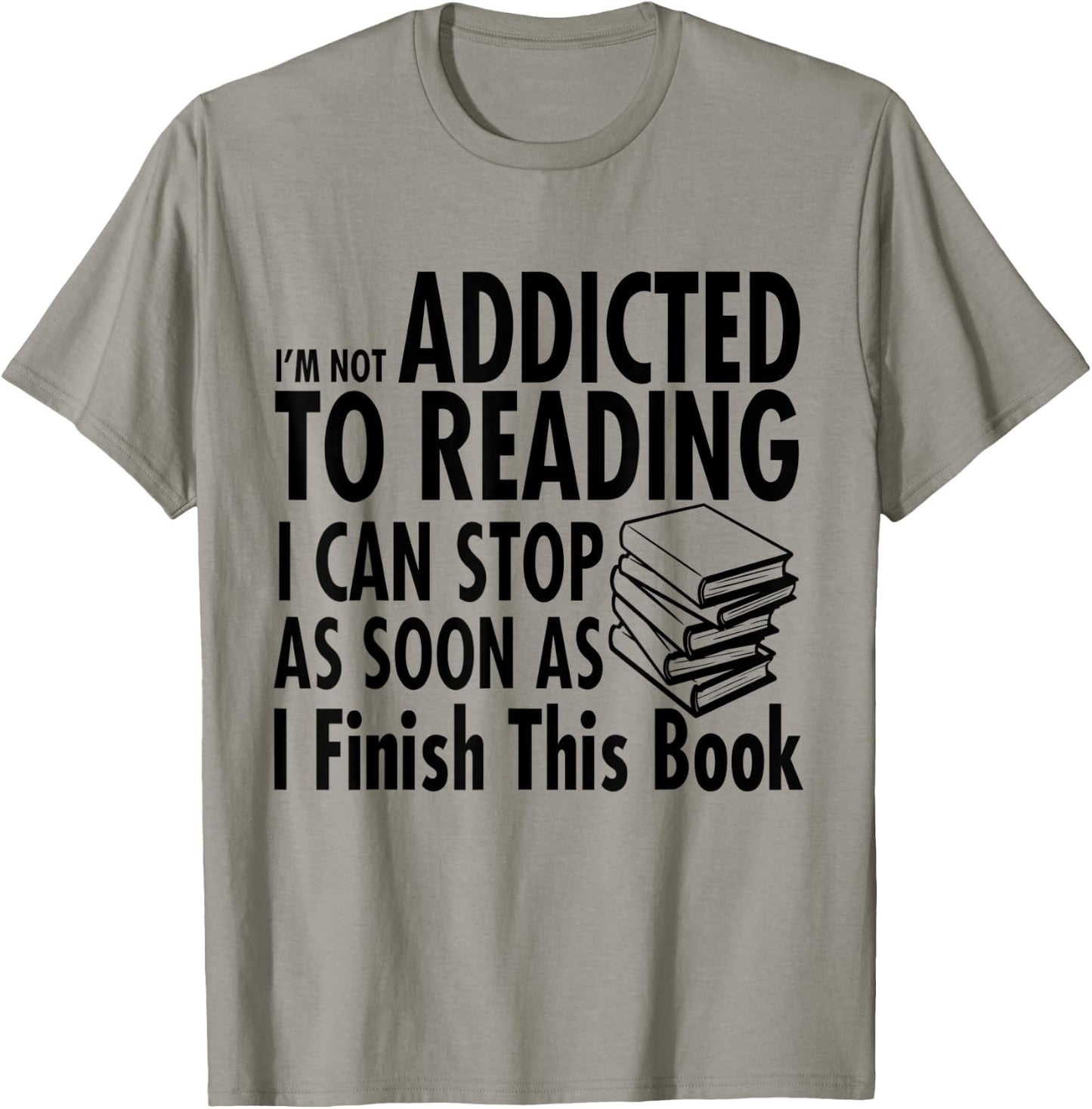 I'm Not Addicted to Reading I Can Stop reading shirts T-Shirt - T-Shirt | Sand