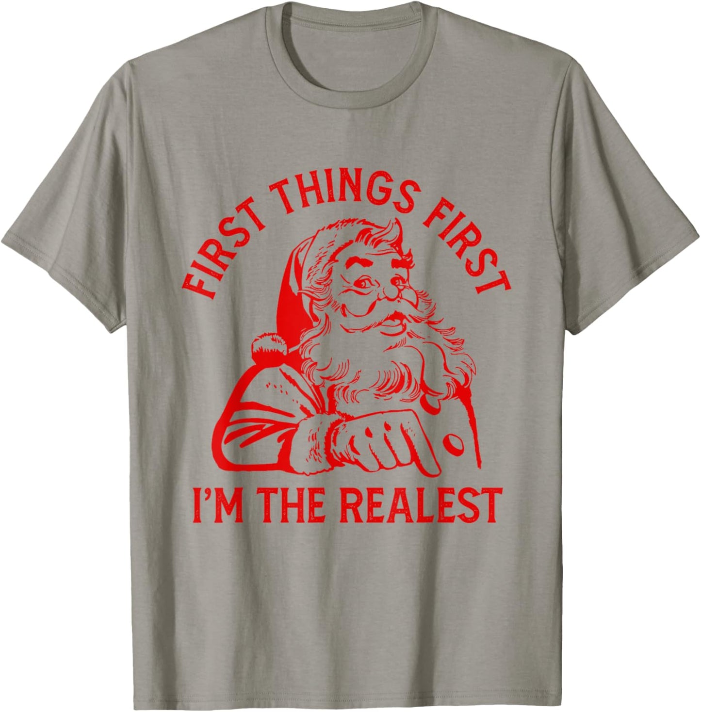 First Things First I'm the Realest Santa Claus Funny Xmas T-Shirt - T-Shirt | Sand