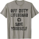 Funny SAVE YOURSELF OFF DUTY Lifeguard Swimming Pool Guard T-Shirt - T-Shirt | Sand
