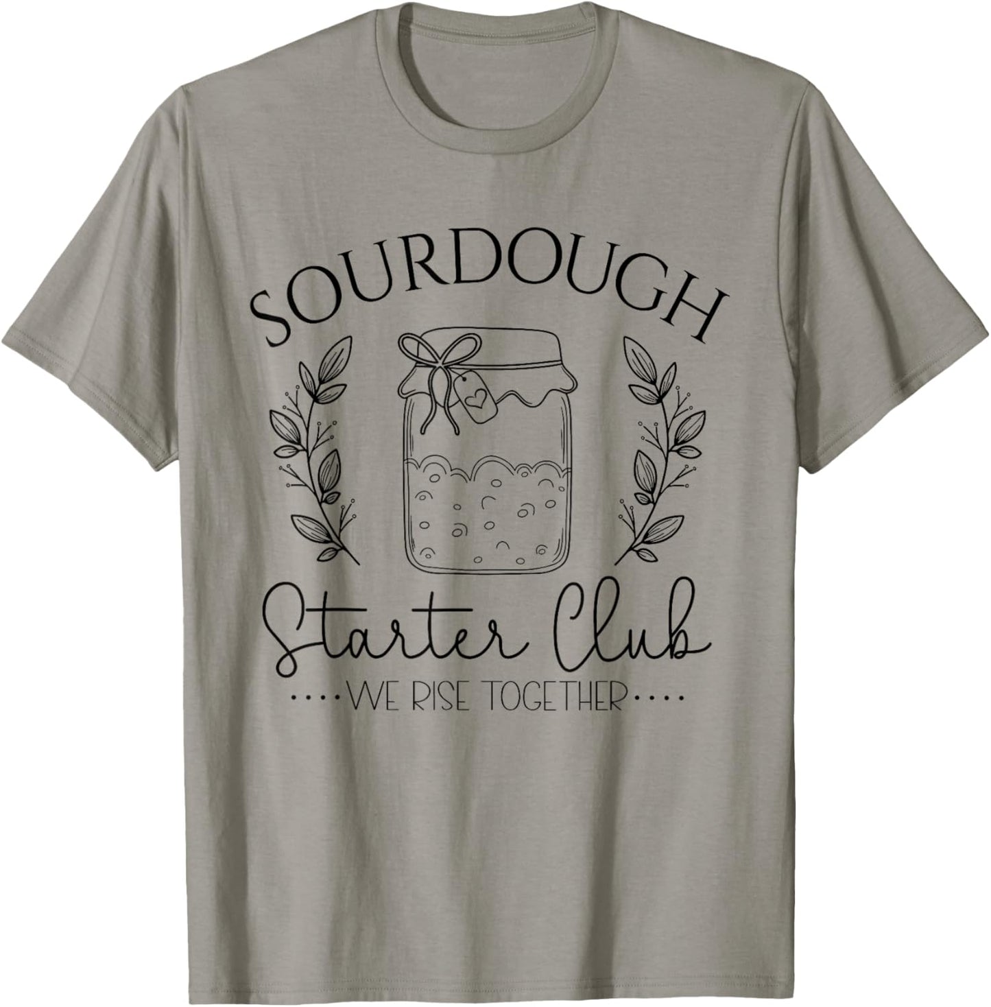 Sourdough Starter Club We Rise Together Funny Bread Baker T-Shirt - T-Shirt | Sand