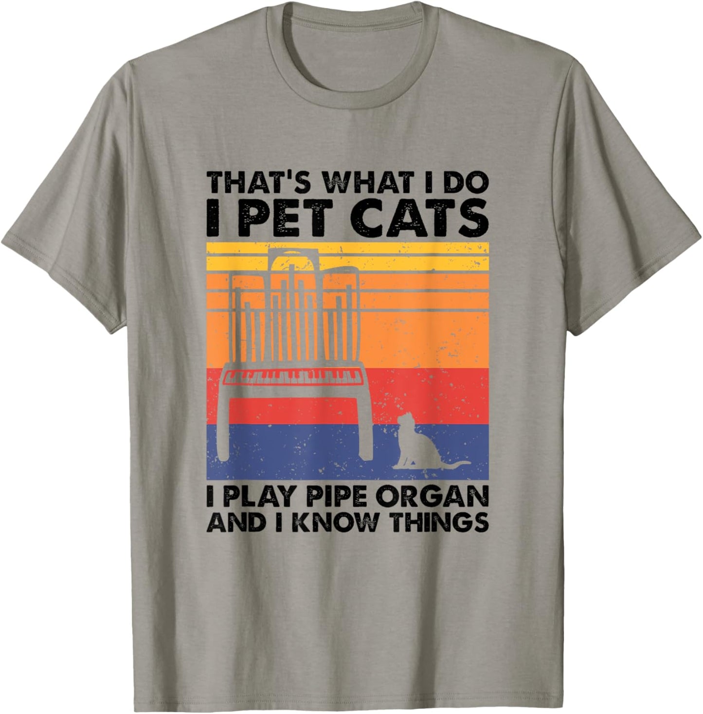 I Pet Cats I Play Pipe Organ And I Know Things T-Shirt - T-Shirt | Sand