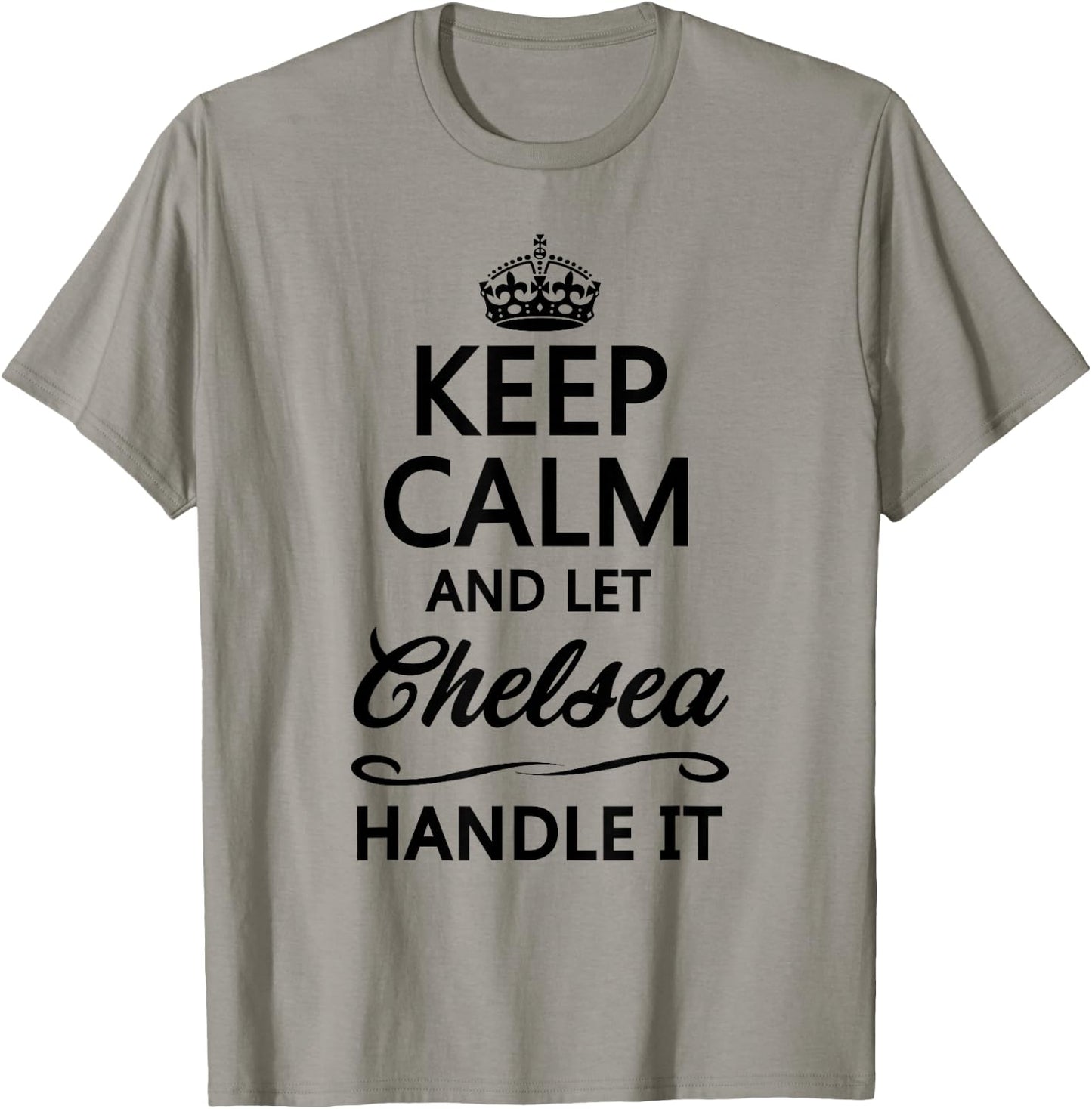 Keep Calm and Let Chelsea Handle It Funny Name Gift T-Shirt - T-Shirt | Sand