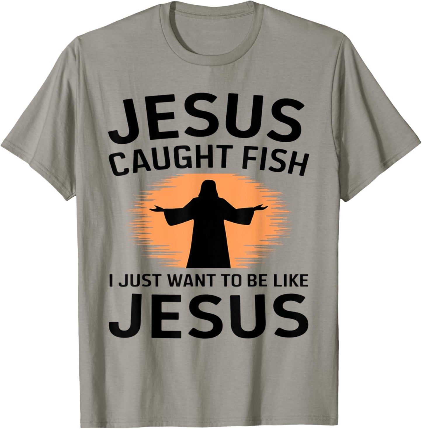 Jesus Caught Fish I Just Want to Be Like Him Fishing Faith T-Shirt - T-Shirt | Sand