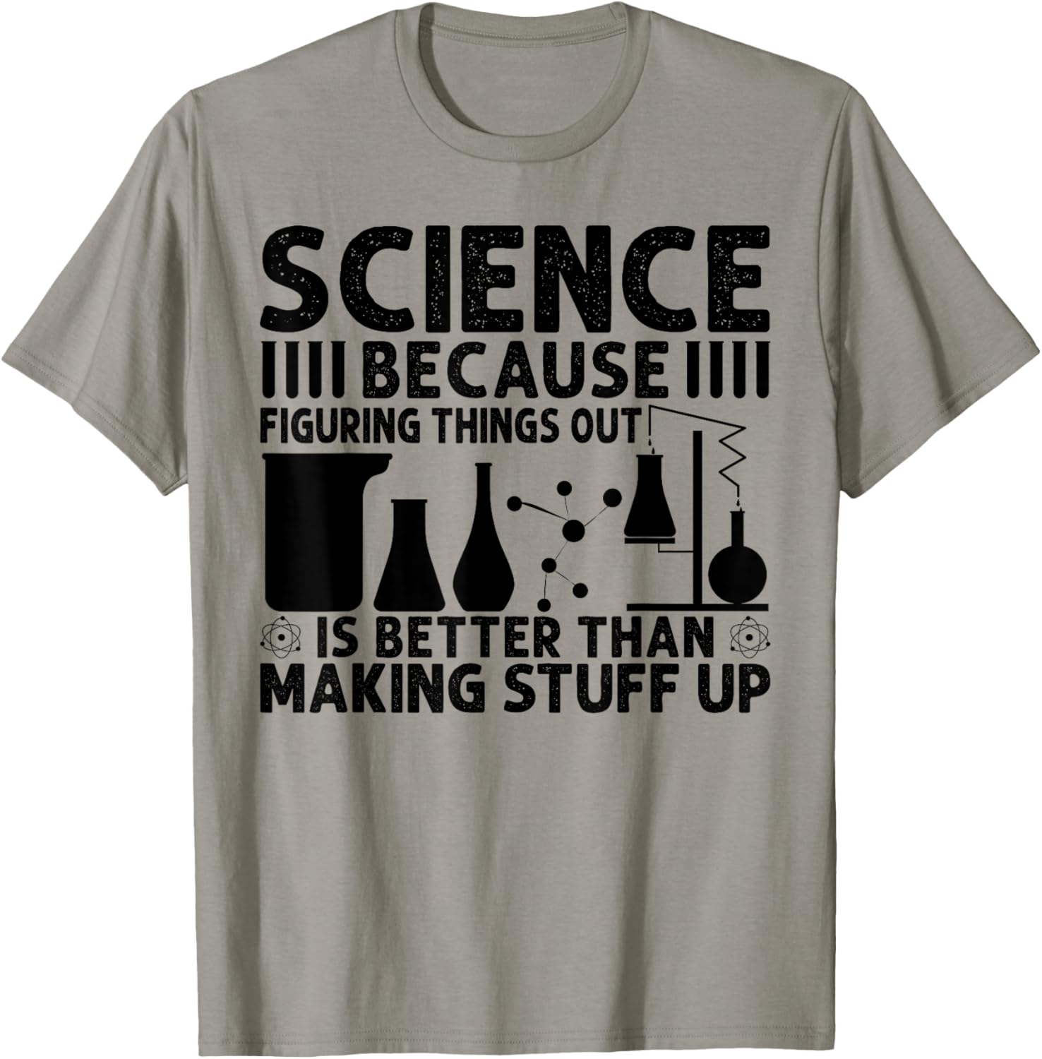 Science Because Figuring Things Out Is Better T-Shirt - T-Shirt | Sand