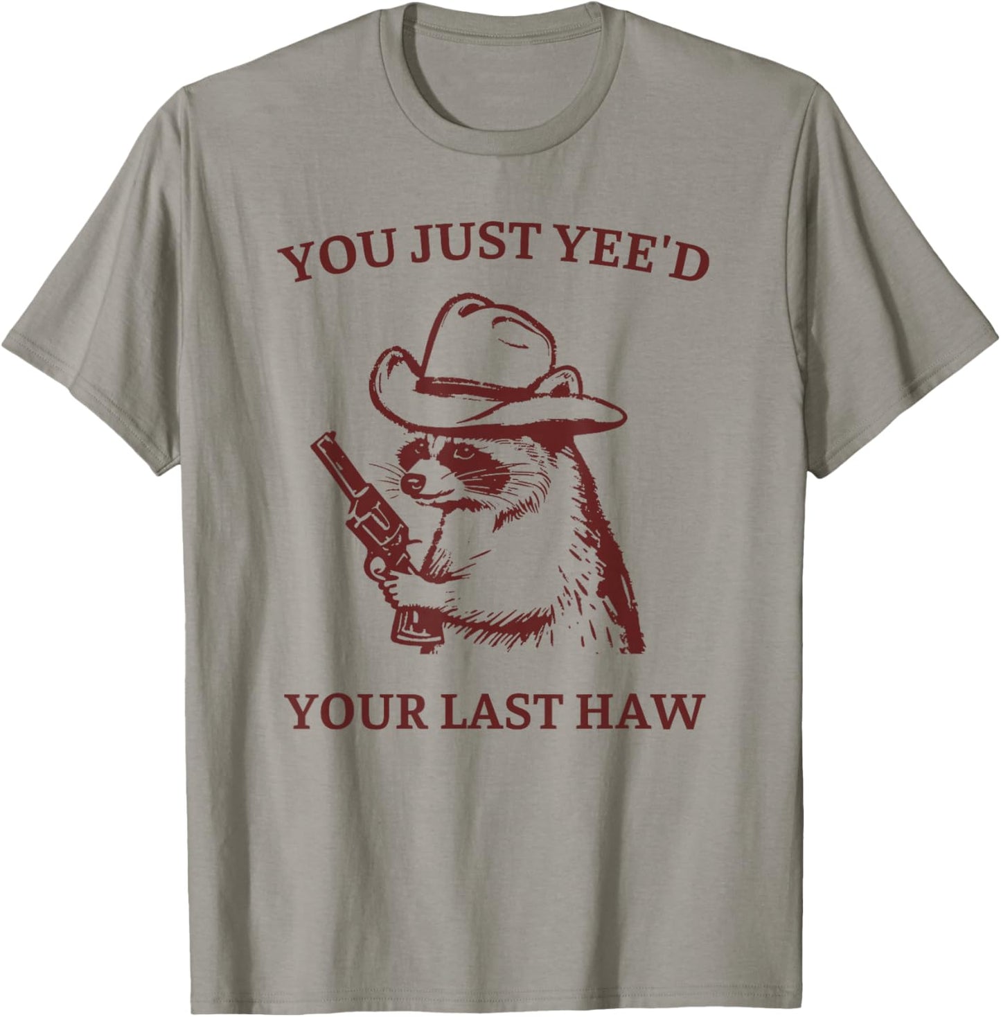 You Just Yee'd Your Last Haw Funny Raccoon Cowboy Meme T-Shirt - T-Shirt | Sand