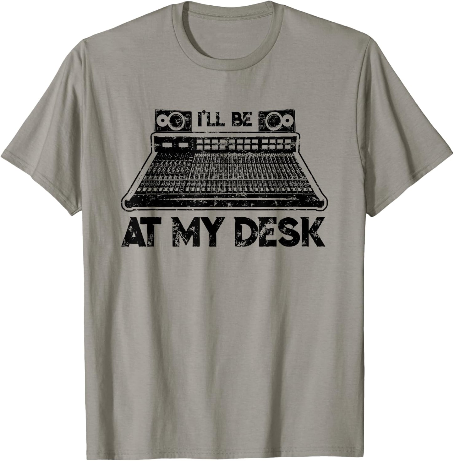 I'll Be At My Desk Funny Studio Engineer Gift Sound Guy T-Shirt - T-Shirt | Sand