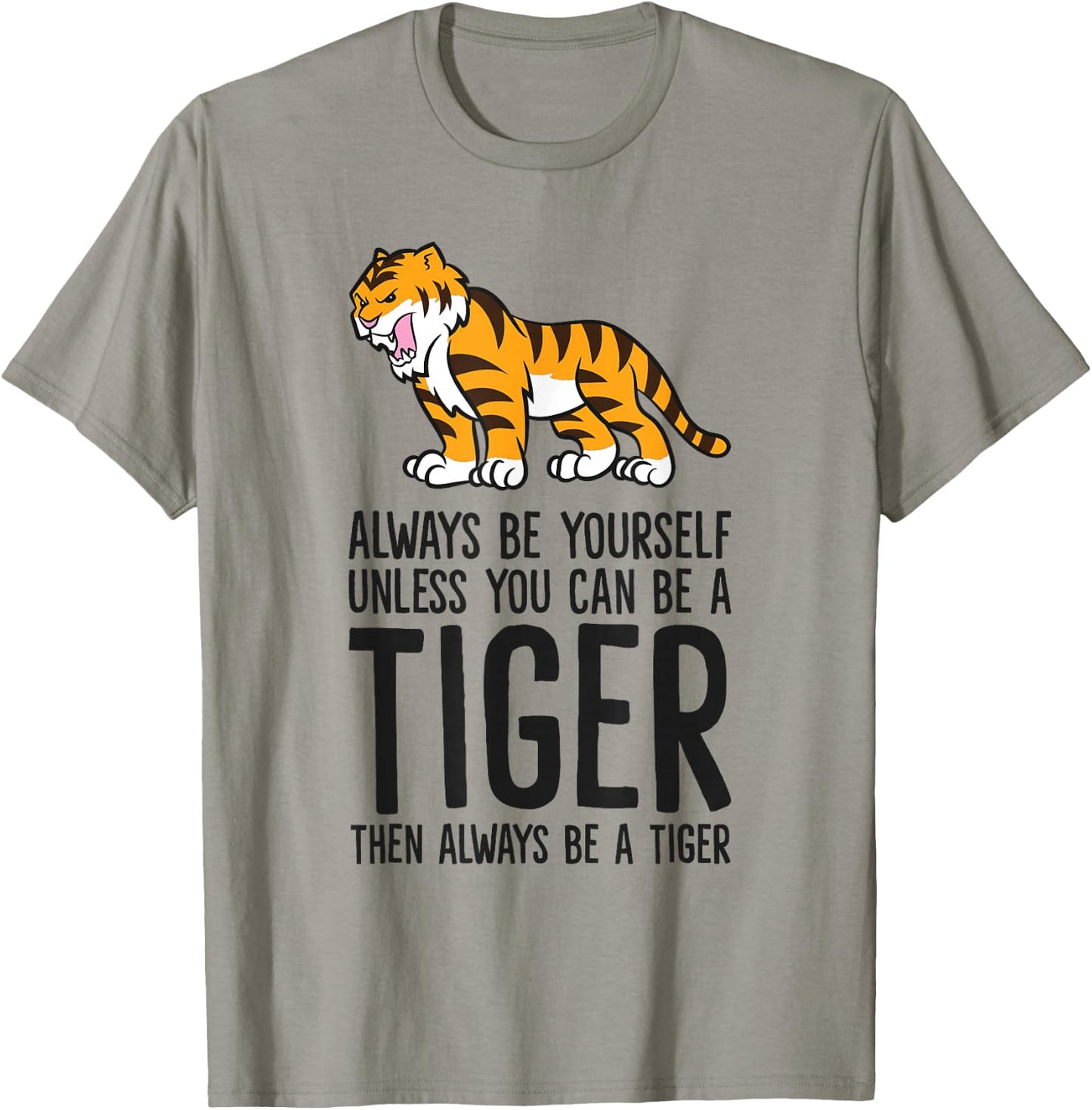 Always Be Yourself Unless You Can Be A Tiger T-Shirt - T-Shirt | Sand