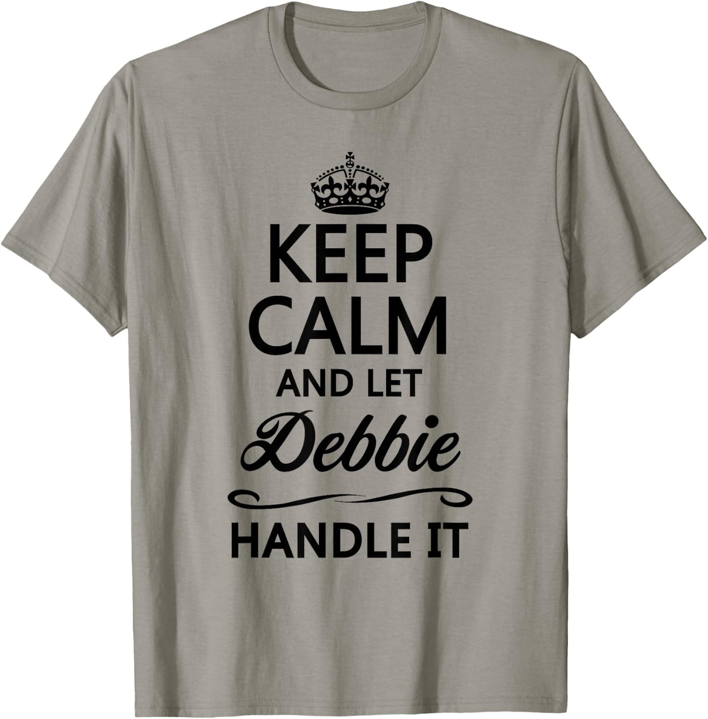 Keep Calm and Let Debbie Handle It Funny Name Gift T-Shirt - T-Shirt | Sand