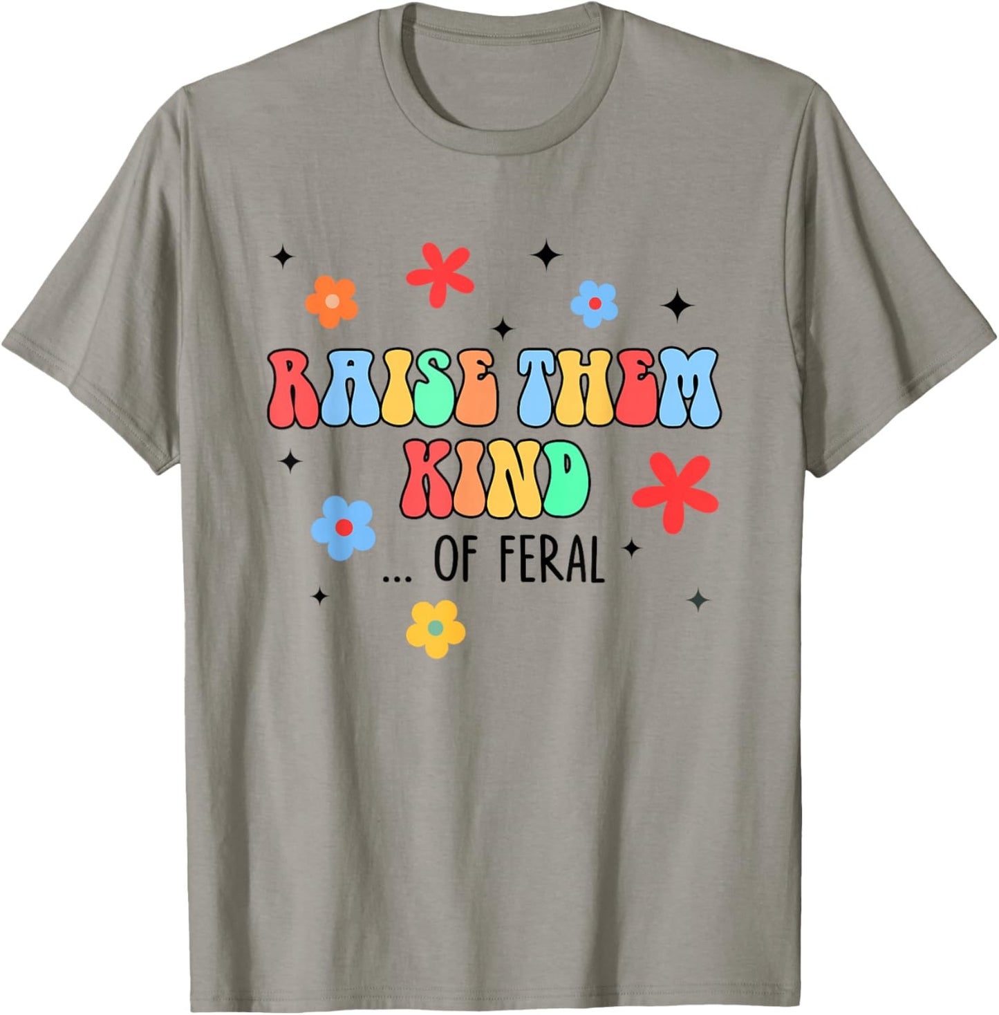 Feral Mom Raise Them Kind Of Feral Hot Mess Mom Life T-Shirt - T-Shirt | Sand