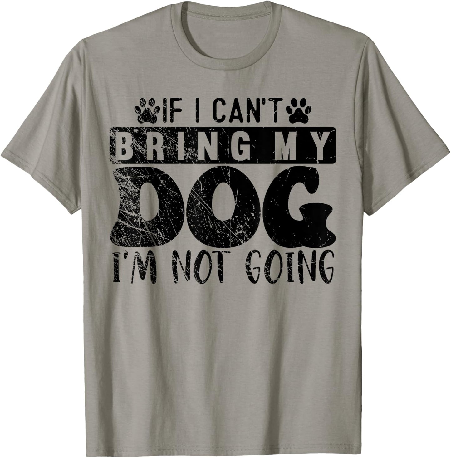 If I Can't Bring My Dog, I'm Not Going, Puppy Dog Lover T-Shirt - T-Shirt | Sand