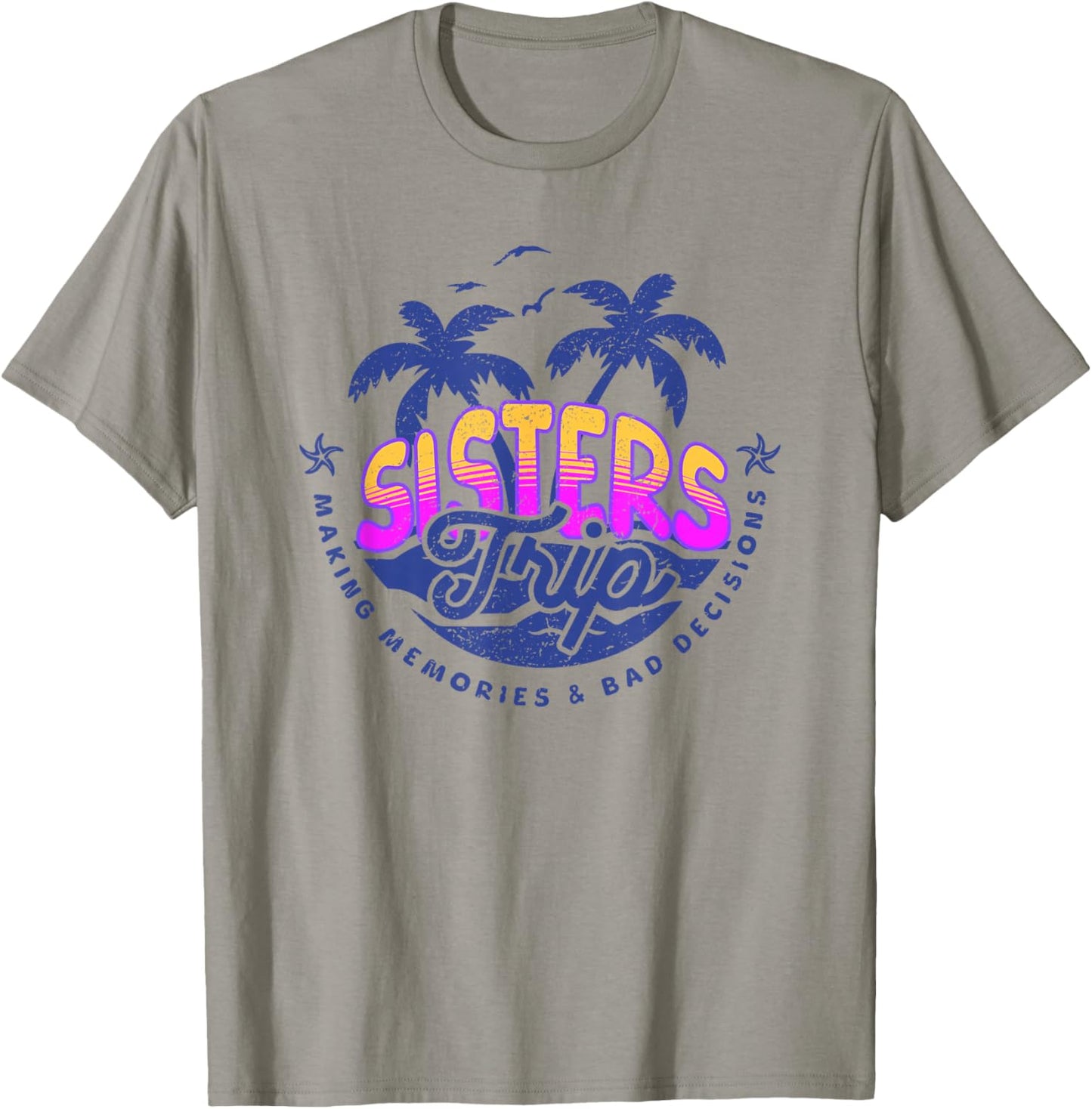 Sisters Trip, Making Memories and Bad Decisions, Funny Girls T-Shirt - T-Shirt | Sand
