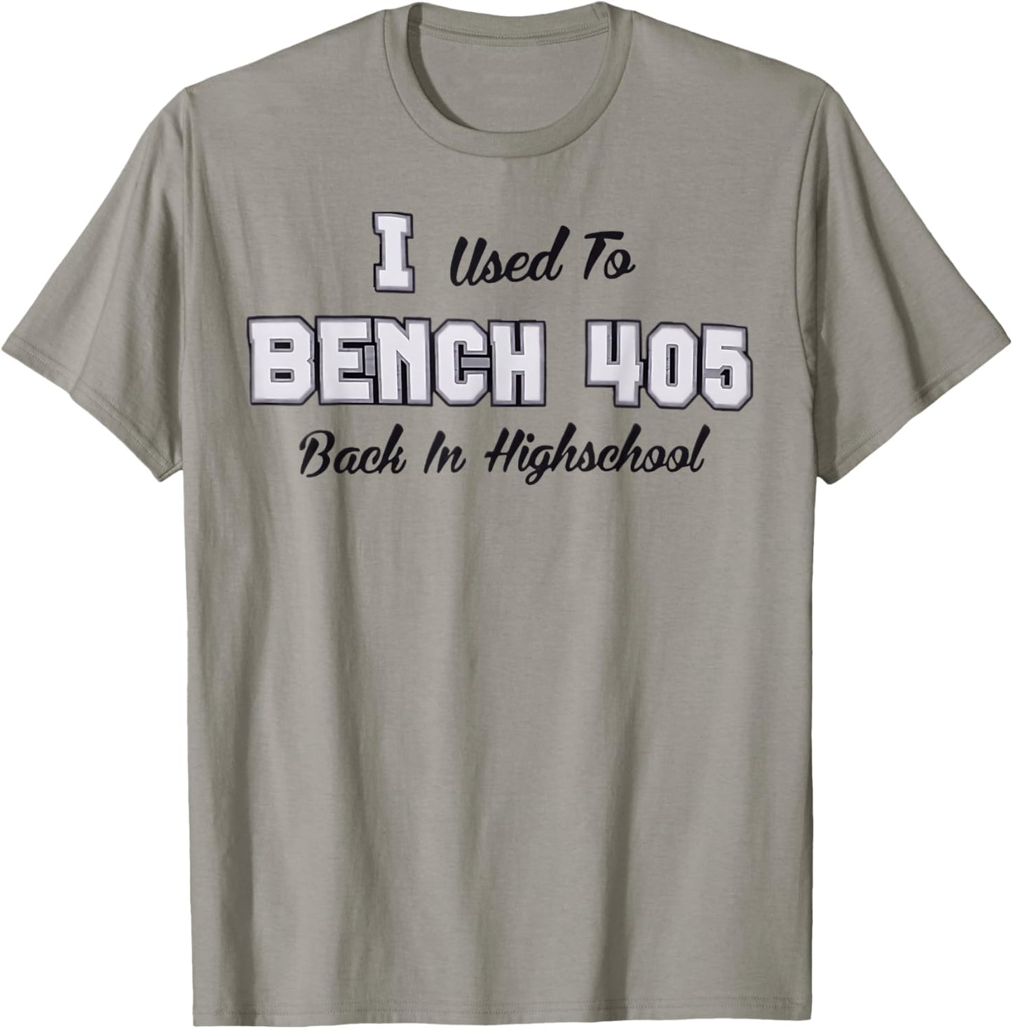 Top that says - I Used to BENCH 405 in HIGH SCHOOL | Funny T-Shirt - T-Shirt | Sand