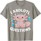 I Axolotl Questions Kawaii Axolotl T-Shirt - T-Shirt | Sand