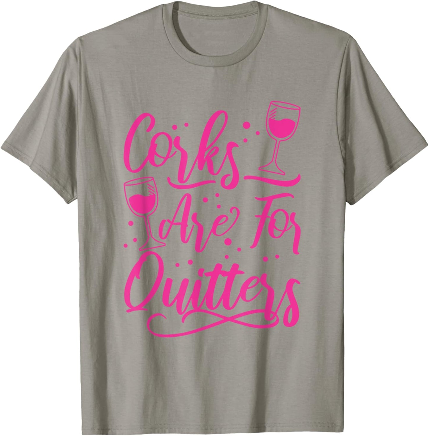 Corks Are For Quitters Wine Drinking T-Shirt - T-Shirt | Sand