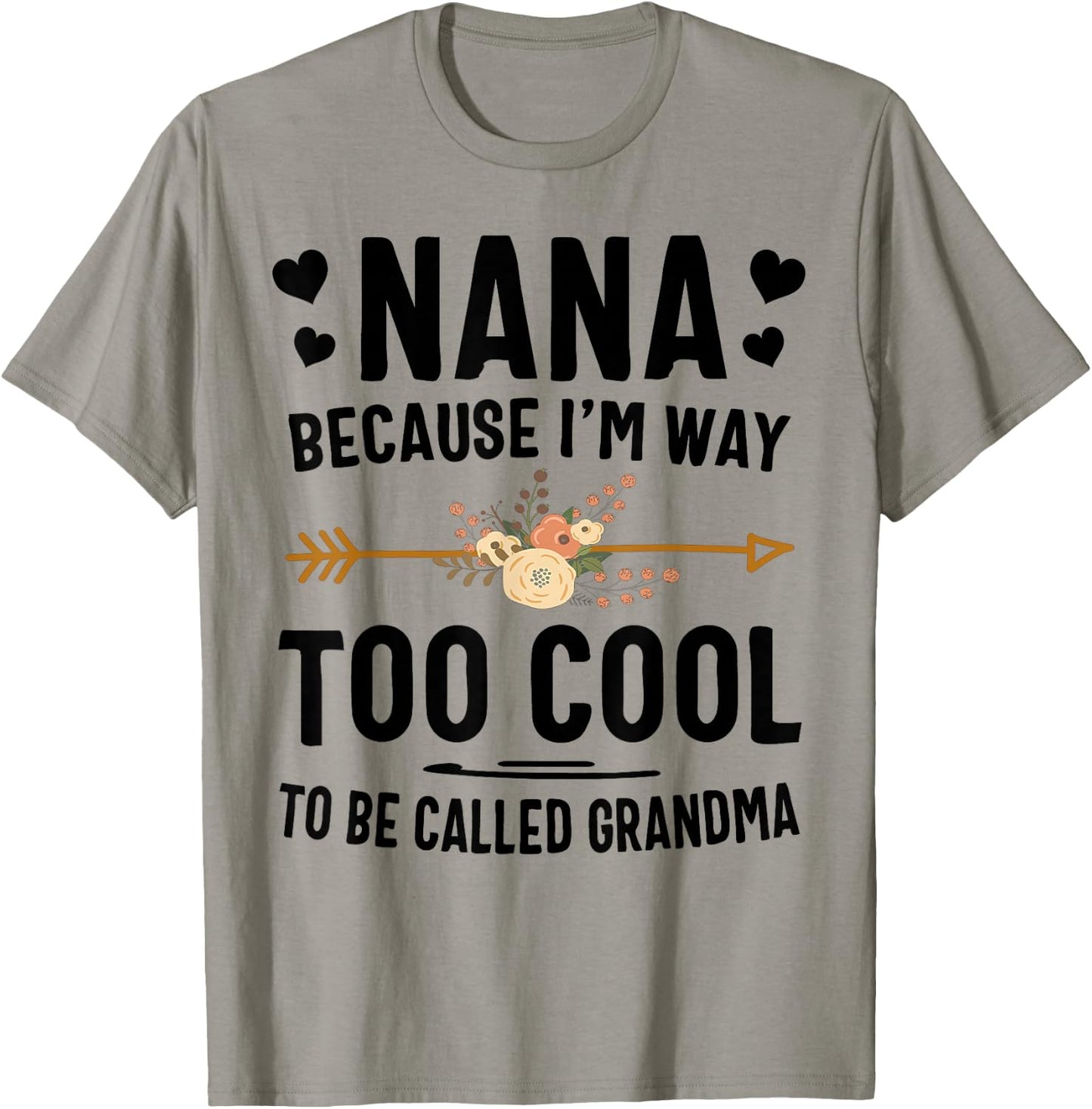 Nana Because I'm Way Too Cool To Be Called Grandma T-Shirt - T-Shirt | Sand