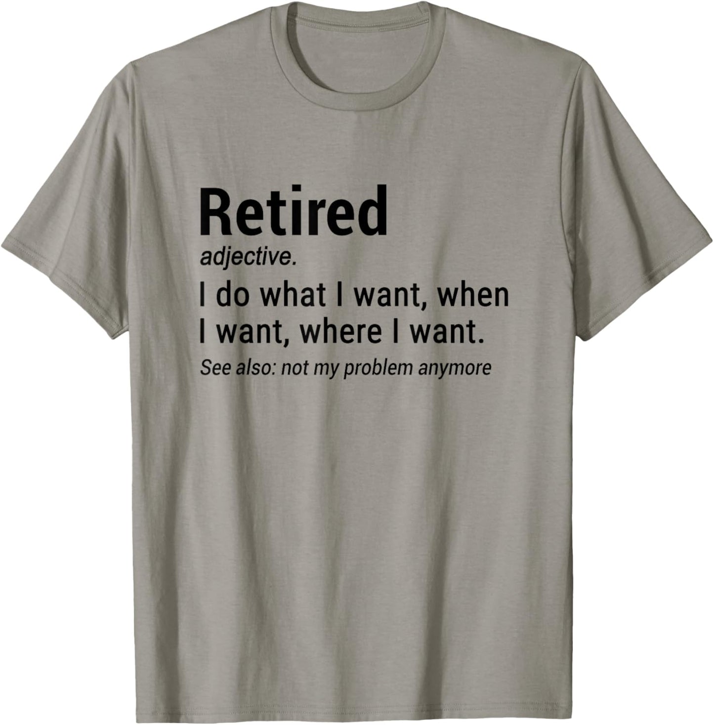 Retired Adjective I Do What I Want When I Want Where I Want T-Shirt - T-Shirt | Sand