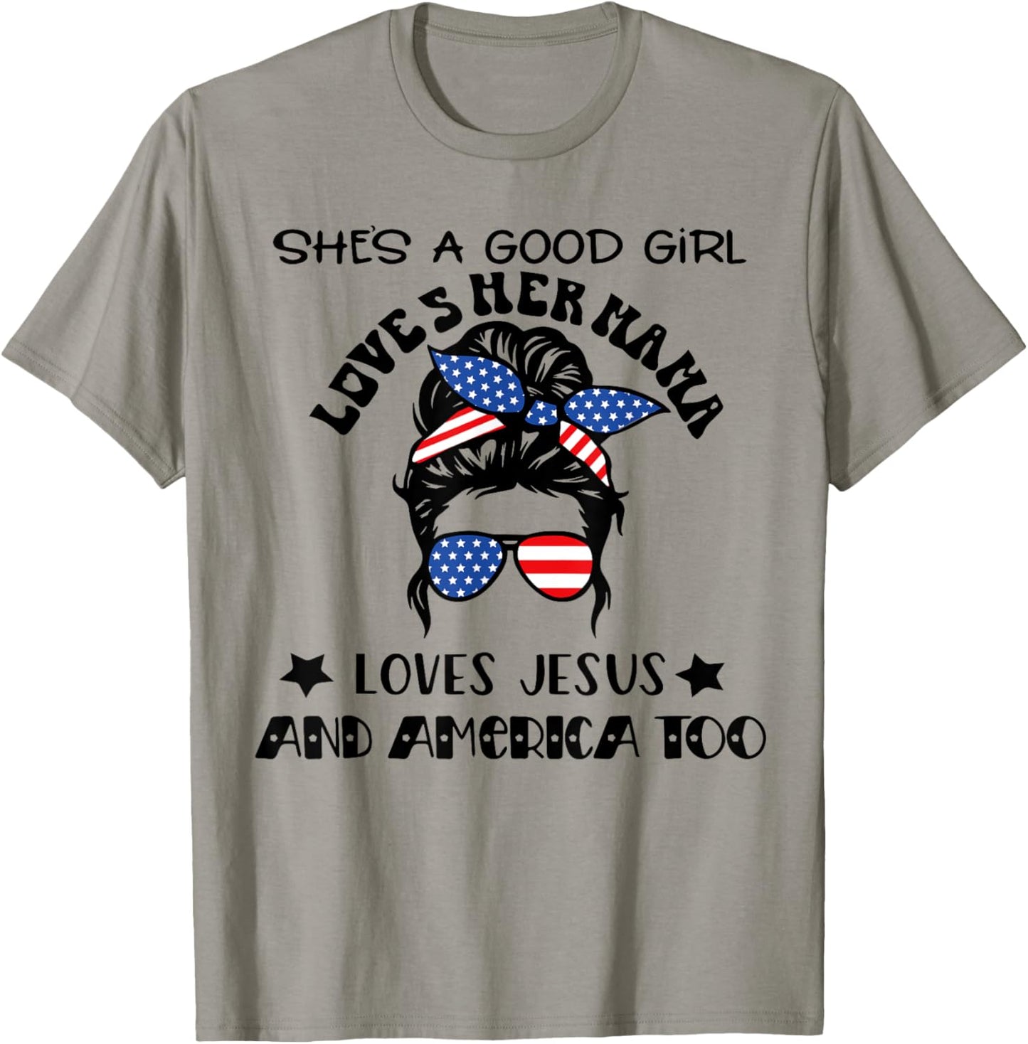 She's A Good Girl Loves Her Mama Jesus And America Too T-Shirt - T-Shirt | Sand