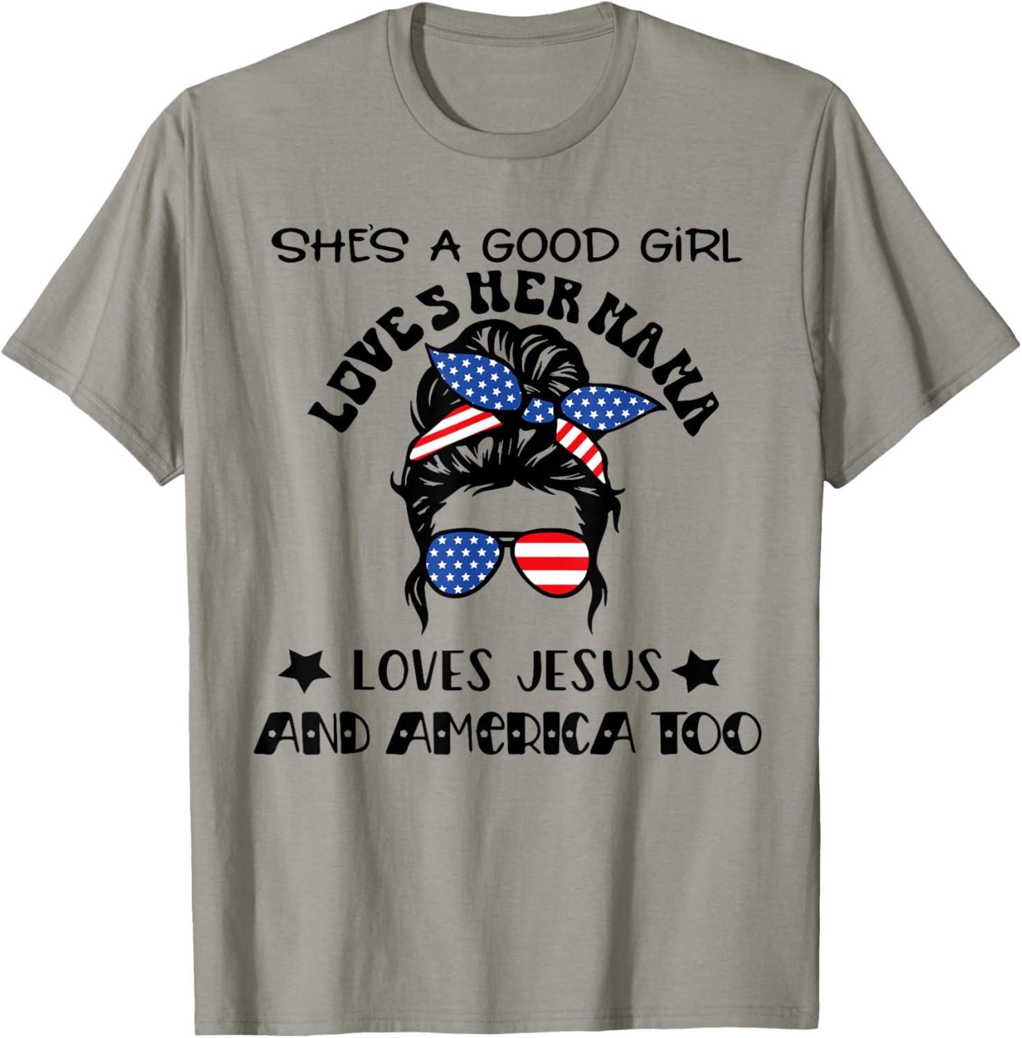 She's A Good Girl Loves Her Mama Jesus And America Too T-Shirt - T-Shirt | Sand