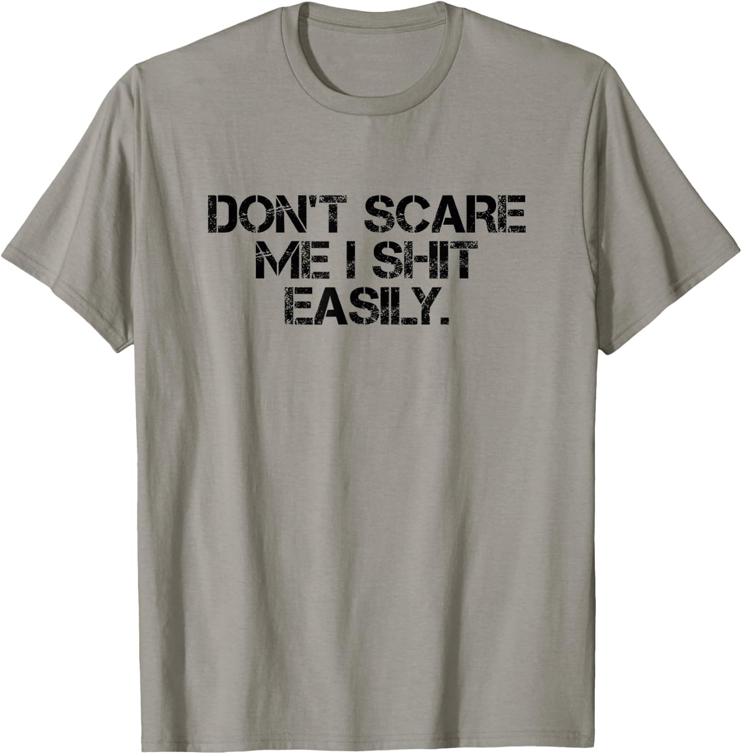 Funny Sarcastic Quote Men Women Don't Scare Me I Shit Easily T-Shirt - T-Shirt | Sand