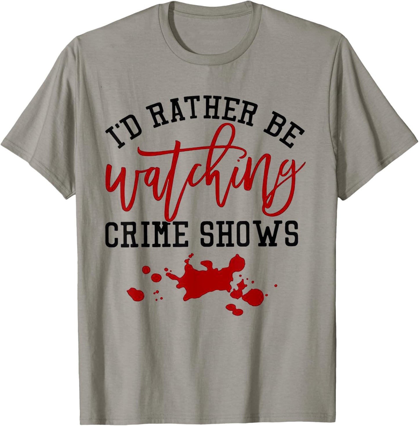 I'd Rather Be Watching Crime Shows T-Shirt - T-Shirt | Sand
