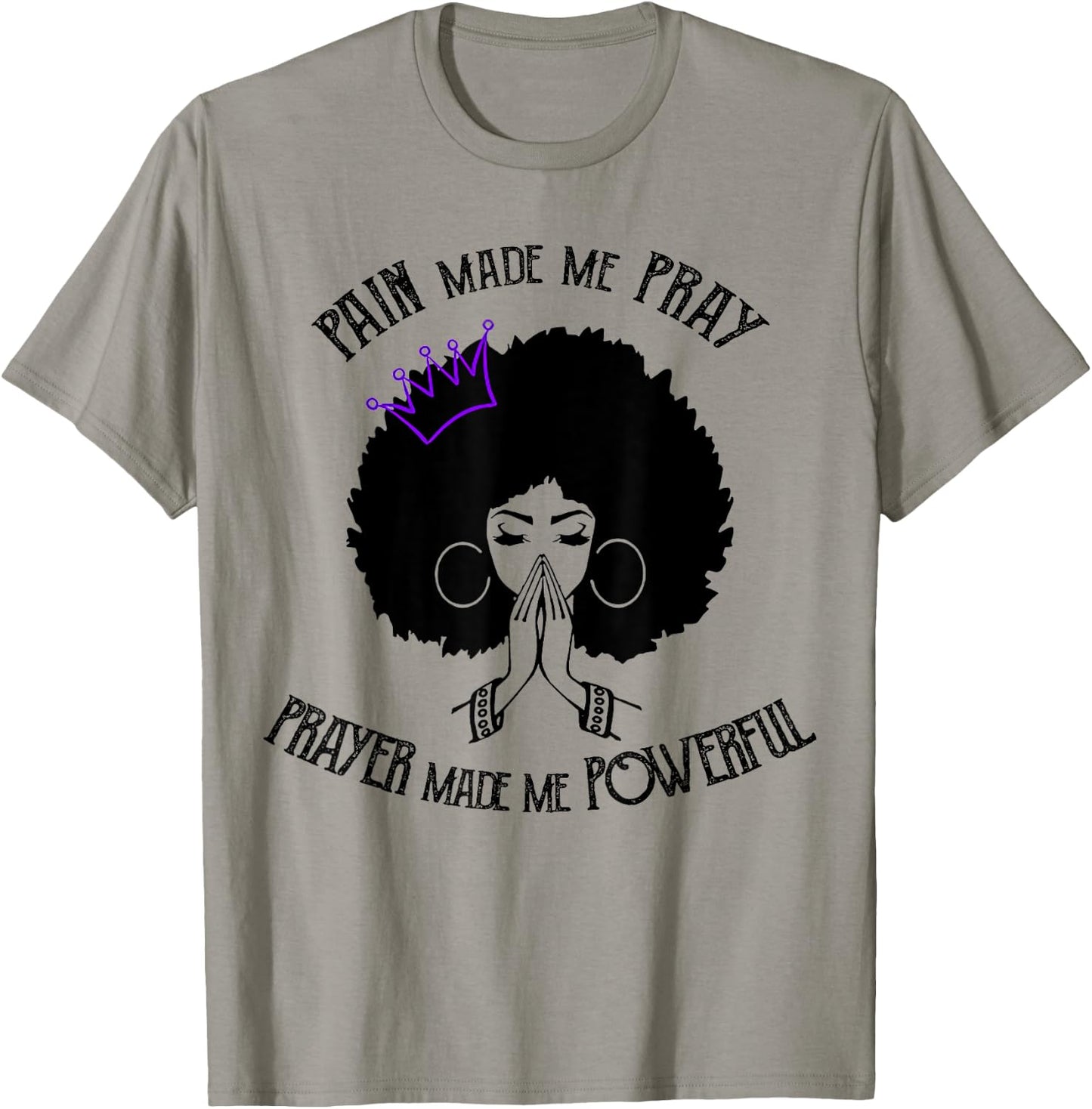 Pain Made Me Pray Prayer Made Me Powerful T-Shirt - T-Shirt | Sand