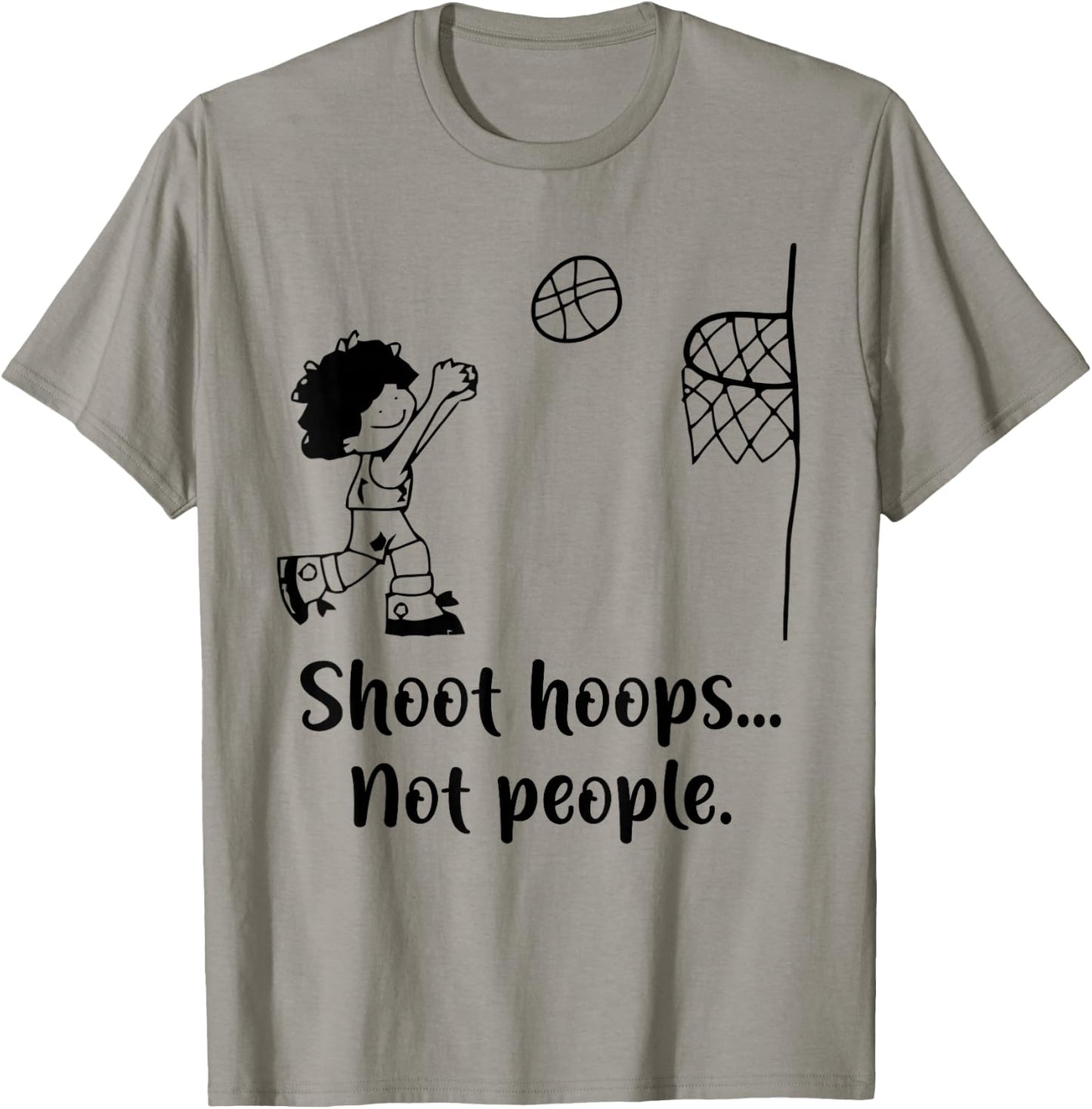 Shoot Hoops Not People T-Shirt - T-Shirt | Sand