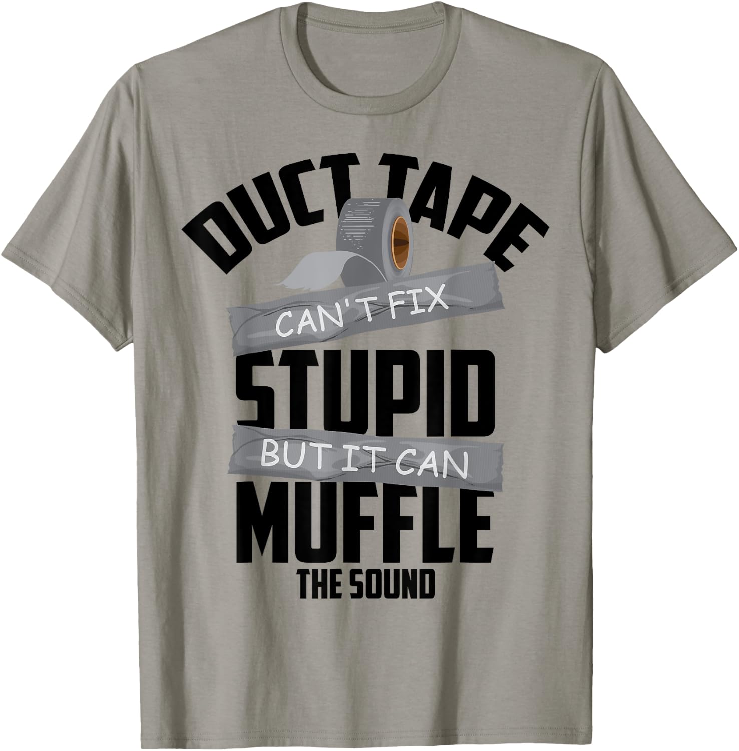 Duct Tape Can't Fix Stupid But It Can Muffle The Sound Gift T-Shirt - T-Shirt | Sand