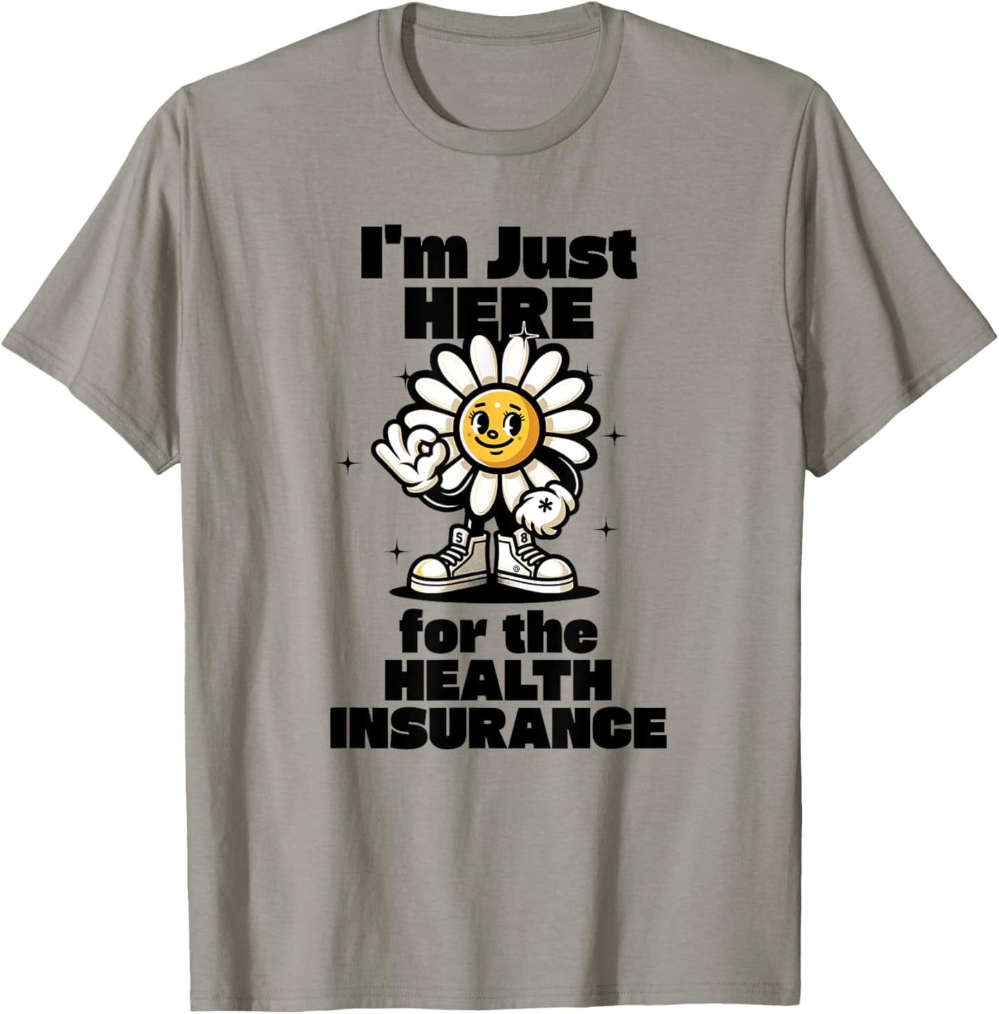 I'm Just Here For the Health Insurance T-Shirt - T-Shirt | Sand