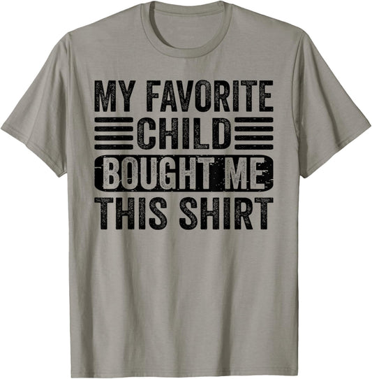 My Favorite Child Bought Me This Shirt | Funny Mom Dad T-Shirt - T-Shirt | Sand