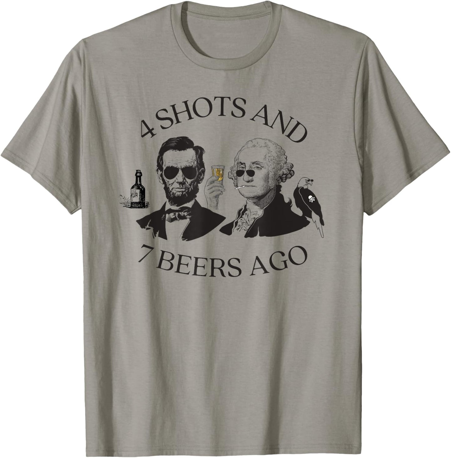 4 Shots And 7 Beers Ago Funny Presidents 4th Of July T-Shirt - T-Shirt | Sand